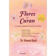 flores que curan: la curacion completa del cuerpo, la mente y el alma-9788415676768