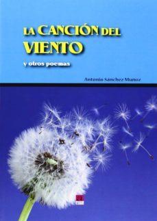 cancion del viento y otros poemas-antonio sanchez muñoz-9788416064168