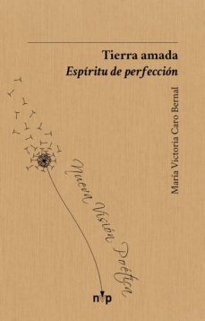 tierra amada: espiritu de perfeccion-maria victoria caro bernal-9788416097968