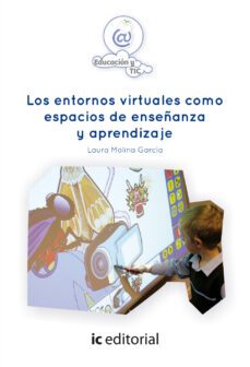 (i.b.d.) los entornos virtuales como espacios de enseñanza y aprendizaje-laura molina garcia-9788416173068
