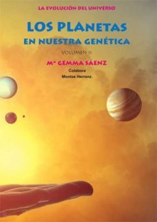 los planetas en nuestra genetica: la evolucion del universo (vol. ii)-9788416316168