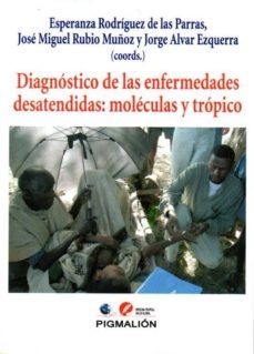 diagnostico de las enfermedades desatendidas: moleculas y tropico-esperanza rodriguez de las parras-jose miguel rubio muñoz-9788416447268