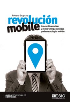 revolucion mobile: los cambios sociales y de marketing producidos por las tecnologias moviles-roberto brognara-9788416462568