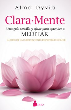 clara-mente: una guia sencilla y eficaz para aprender a meditar-alma dyvia-9788416579068