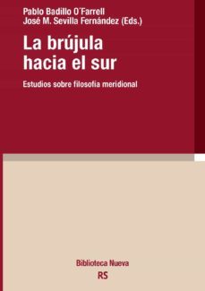 la brujula hacia el sur: estudios sobre filosofia meridional-pablo badillo-jose m. sevilla-9788416647668