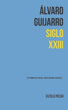 siglo xxiii (iii premio de poesia joven antonio colinas)-alvaro guijarro-9788416682768