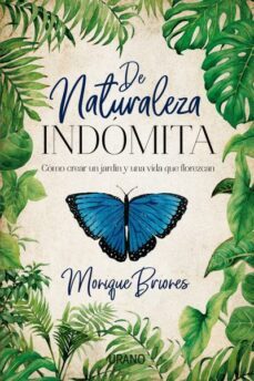 de naturaleza indomita: como crear un jardin y una vida que florezca-monique briones palacio-9788416720668