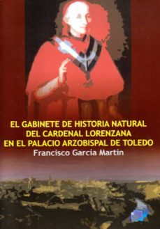 el gabinete de historia natural del cardenal lorenzana en el palacio arzobispal de toledo-f. garcia martin-9788416838868