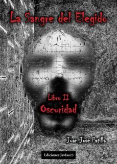 la sangre del elegido ii: oscuridad-juan jose patilla-9788416887668