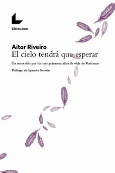 el cielo tendra que esperar: recorrido por los 3 primeros años vida de podemos-aitor riveiro-9788417023768