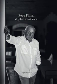 pepe pinya, el galerista accidental-raquel agueros-9788417200268