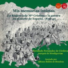 mis memorias intimas. la regencia de maria cristina de borbon y la guerra en el norte de españa, 1836-1840 (ebook)-9788417280468