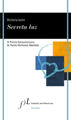 secreta luz (ix premio iberoamericano de poesia hermanos machado)-victoria leon-9788417453268