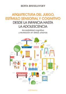 arquitectura del juego, estimulo sensorial y cognitivo desde la infancia hasta la adolescencia (ebook)-9788417528768