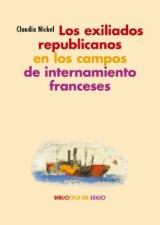 los exiliados republicanos en los campos de internamiento frances es-claudia nickel-9788417550868