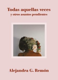 todas aquellas veces y otros asuntos pendientes (ebook)-alejandra g. remon-9788417560768