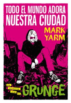 todo el mundo adora nuestra ciudad (2ª ed.)-mark yarm-9788417645168