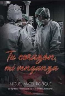 tu corazon, mi venganza-miguel angel rosique-9788417781668