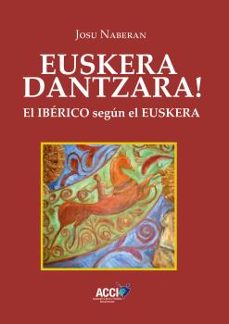 euskera dantzara! el iberico segun el euskera-josu naberan-9788417867768