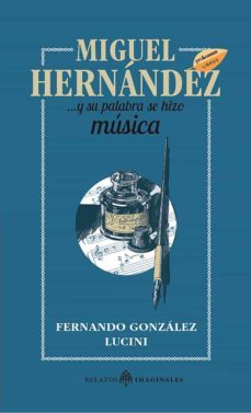 miguel hernandez... y su palabra se hizo musica-fernando gonzalez lucini-9788418115868