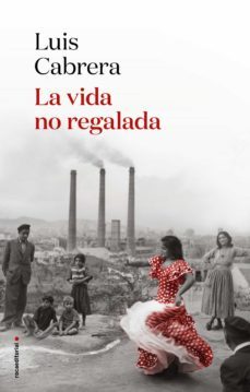 la vida no regalada (ebook)-luis cabrera-9788418249068