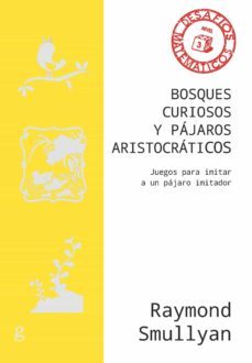 bosques curiosos y pajaros aristocraticos. juegos para imitar a un pajaro imitador (ebook)-raymond smullyan-9788418525568
