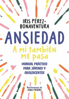 ansiedad: a mi tambien me pasa-iris perez bonaventura-9788418688768