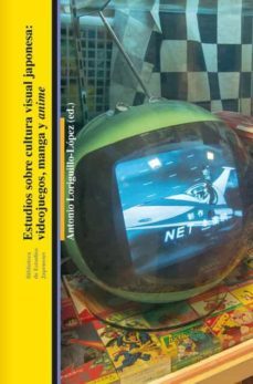 estudios sobre cultura visual japonesa: videojuegos, manga y anime-9788418723568