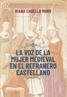 la voz de la mujer medieval en el refranero castellano-diana cabello muro-9788418910968