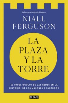 la plaza y la torre: redes y poder: de los masones a facebook-niall ferguson-9788418967368