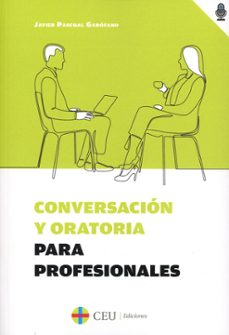 conversacion y oratoria para profesionales-javier pascual garofano-9788419111968