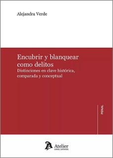 encubrir y blanquear como delitos.distinciones en clave historica, comparada y conceptual-alejandra verde-9788419773968