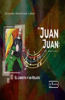 de juan a juan: el musical-ricardo lopez rodriguez-9788419865168