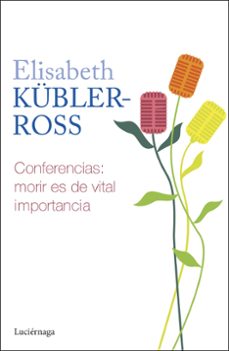 conferencias. morir es de vital importancia-elisabeth kubler-ross-9788419996268