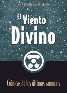 el viento divino: cronicas de los ultimos samurais-jose antonio martinez oliva-9788420305868