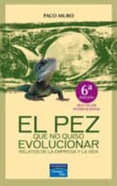 el pez que no quiso evolucionar: relatos de la empresa y la vida-francisco muro-paco muro-9788420540368
