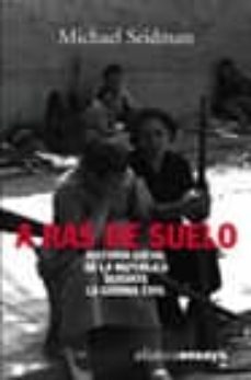 a ras de suelo: historia social de la republica durante la guerra civil-9788420637068