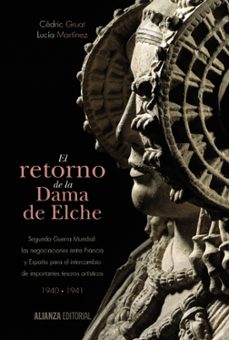 el retorno de la dama de elche: segunda guerra mundial: las negociaciones entre francia y españa para el intercambio de      importantes tesoros artisticos-lucia martinez-lucia martinez-9788420697468