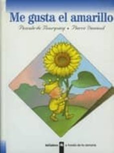 me gusta el amarillo-pierre denieuil-pascale de bourgoing-9788424668068