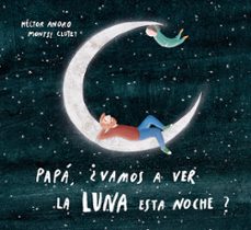 papa, ¿vamos a ver la luna esta noche?-9788424673468