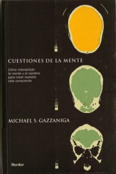 cuestiones de la mente: como interactuan la mente y el cerebro pa ra crear nuetra vida consciente-michael s. gazzaniga-9788425420368
