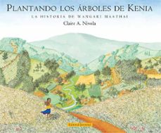 plantando los arboles de kenia. la historia de wangari maathai-claire a nivola-9788426139368