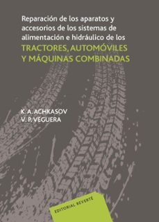 reparacion de los aparatos y accesorios de los sistemas de alimentacion e hidraulico de los tractores, automoviles y maquinas combinadas (ebook)-k. achkasov-9788429100068