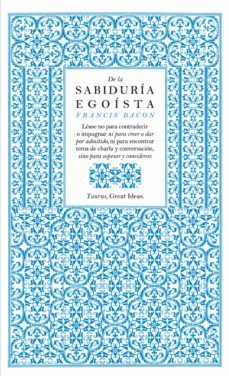 de la sabiduría egoísta (serie great ideas) (ebook)-francis bacon-9788430601868
