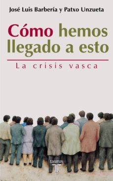 como hemos llegado a esto: la crisis vasca-9788430604968