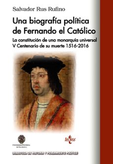 una biografia politica de fernando el catolico: la constitucion de una monarquia universal v centeneria de su muerte 1516-2016-9788430968268