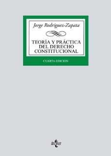 teoria y practica del derecho constitucional (4ª ed.)-jorge rodriguez zapata-9788430974368