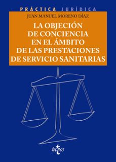 la objecion de conciencia laboral en el ambito de las prestaciones de servicios sanitarios-juan manuel moreno diaz-9788430987368