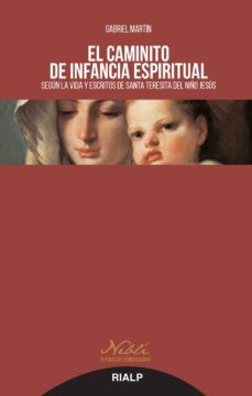 el caminito de infancia espiritual: segun la vida y escritos de santa teresita del niño jesus-r.p. martin-9788432149368