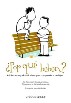 ¿por que beben?: adolescentes y alcohol: claves para comprender a tus hijos-francesc x. altarriba-9788432919268